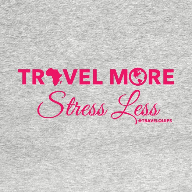 Travel More Stress Less (Pink) by Travel Quips LLC